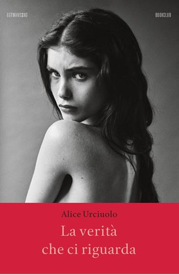 La verità che ci riguarda - Alice Urciuolo - Libro 66thand2nd 2023, Bookclub | Libraccio.it