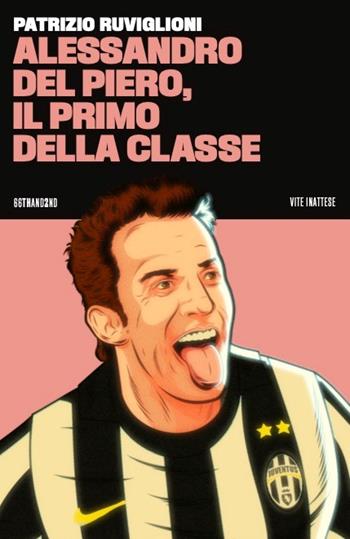 Alessandro Del Piero, il primo della classe - Patrizio Ruviglioni - Libro 66thand2nd 2024, Vite inattese | Libraccio.it