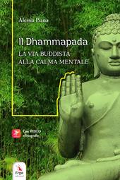 Il Dhammapada. La via buddista alla calma mentale. Con video e materiali fruibili con QR Code
