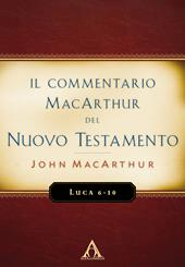 Il commentario MacArthur del Nuovo Testamento. Luca 6-10