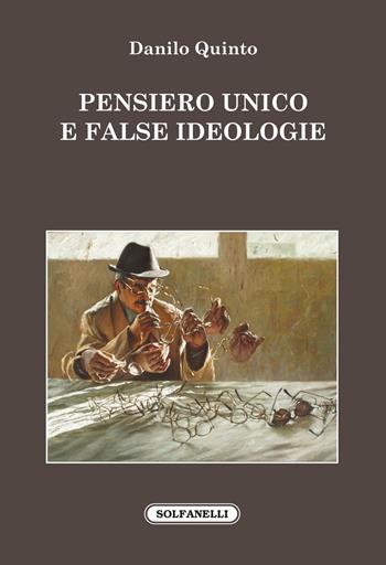 Pensiero unico e false ideologie - Danilo Quinto - Libro Solfanelli 2017, Faretra | Libraccio.it