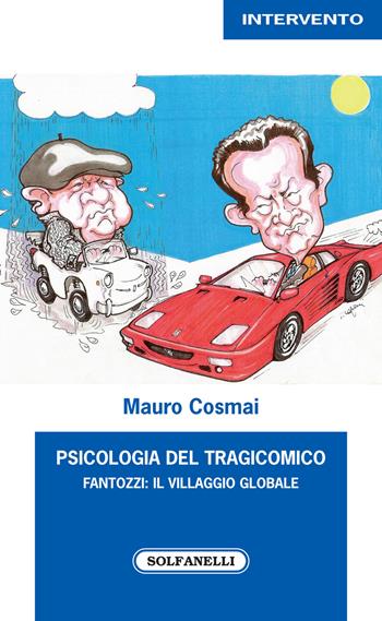 Psicologia del tragicomico. Fantozzi: il villaggio globale - Mauro Cosmai - Libro Solfanelli 2019, Intervento | Libraccio.it