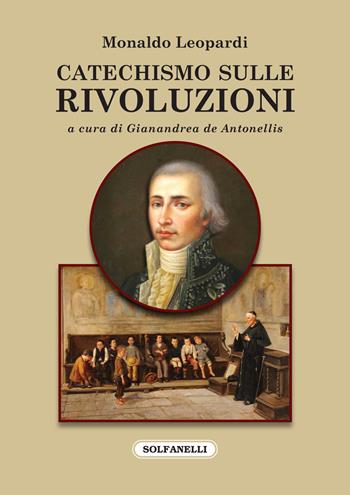 Catechismo sulle rivoluzioni e Otto giorni dedicati ai liberali illusi - Monaldo Leopardi - Libro Solfanelli 2020, Faretra | Libraccio.it