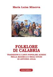 Folklore di Calabria. Tradizioni e canti popolari acresi nella ricerca e negli studi di Antonio Julia