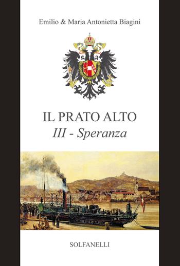 Speranza (dal 1685 ai giorni nostri). Il prato alto. Vol. 3 - Emilio Biagini, Maria Antonietta Biagini - Libro Solfanelli 2020, Pandora | Libraccio.it