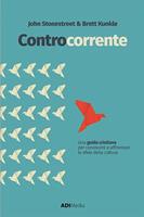 Controcorrente. Un guida cristiana per conoscere e affrontare le sfide della cultura