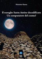   Il nuraghe Santu Antine decodificato. Un computatore del cosmo?