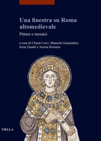 Una finestra su Roma altomedievale. Pitture e mosaici - M. Gianandrea - Libro Viella 2022, I libri di Viella. Arte | Libraccio.it