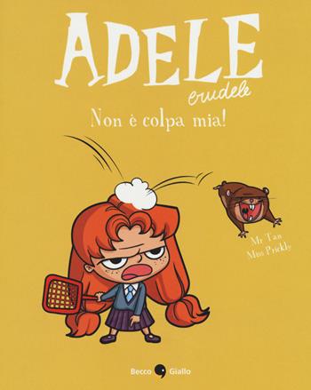 Adele crudele. Vol. 3: Non è colpa mia - Mr Tan, Miss Prickly - Libro Becco Giallo 2019 | Libraccio.it