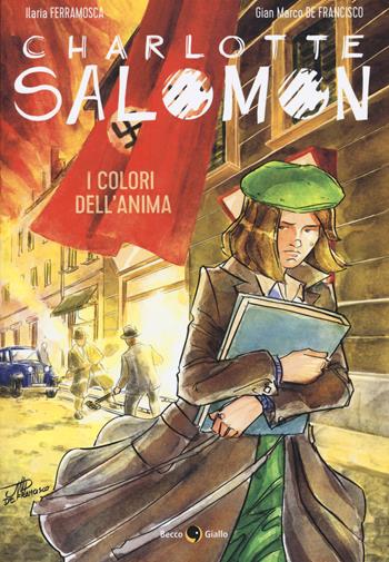 Charlotte Salomon. I colori dell'anima - Ilaria Ferramosca - Libro Becco Giallo 2019, Biografie | Libraccio.it