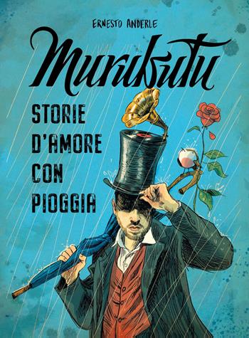Murubutu. Storie d'amore con pioggia - Murubutu, Ernesto Anderle - Libro Becco Giallo 2023, Unplugged | Libraccio.it