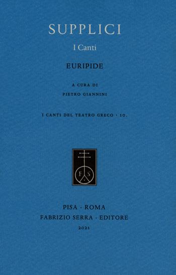 Supplici. I canti - Euripide - Libro Fabrizio Serra Editore 2021, I canti del teatro greco | Libraccio.it