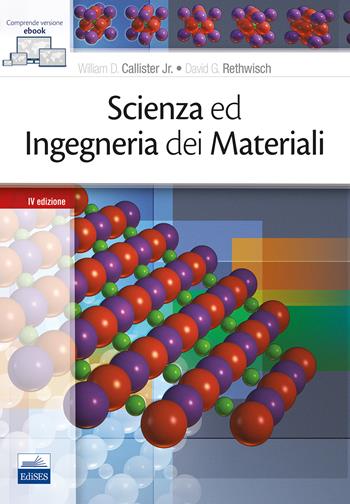 Scienza e ingegneria dei materiali - William D. jr. Callister, David G. Rethwisch - Libro Edises 2019 | Libraccio.it