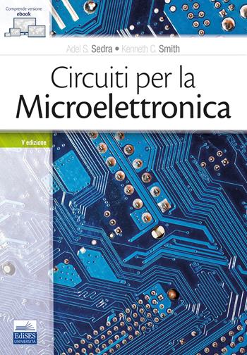 Circuiti per la microelettronica - Adel S. Sedra, Kenneth C. Smith - Libro Edises 2019 | Libraccio.it