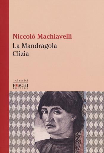 La Mandragola-Clizia - Niccolò Machiavelli - Libro Foschi (Santarcangelo) 2018, I classici | Libraccio.it