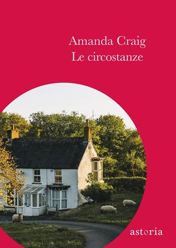 Le circostanze - Amanda Craig - Libro Astoria 2019, Contemporanea | Libraccio.it