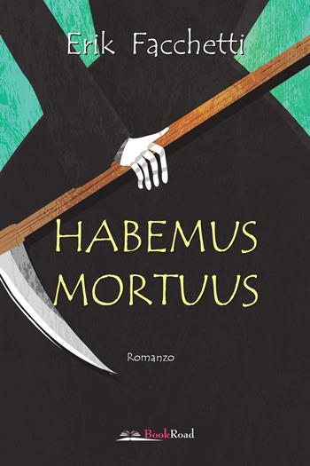 Habemus mortuus - Erik Facchetti - Libro Bookroad 2020 | Libraccio.it
