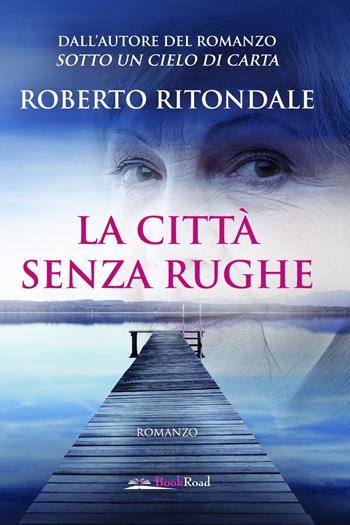 La città senza rughe - Roberto Ritondale - Libro Bookroad 2020 | Libraccio.it