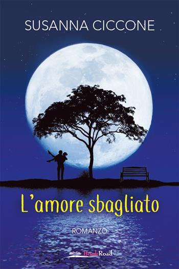 L'amore sbagliato - Susanna Ciccone - Libro Bookroad 2020 | Libraccio.it