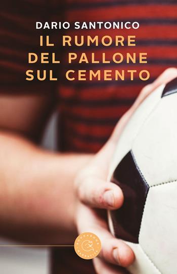 Il rumore del pallone sul cemento - Dario Santonico - Libro bookabook 2018 | Libraccio.it