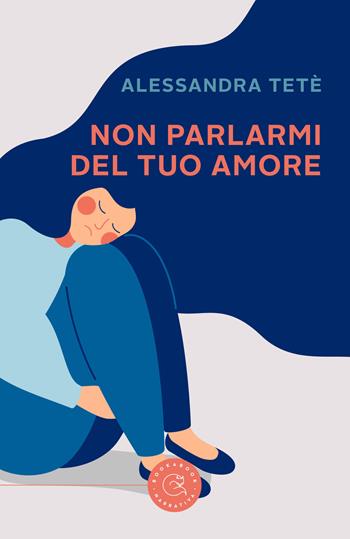 Non parlarmi del tuo amore - Alessandra Tetè - Libro bookabook 2021, Narrativa | Libraccio.it