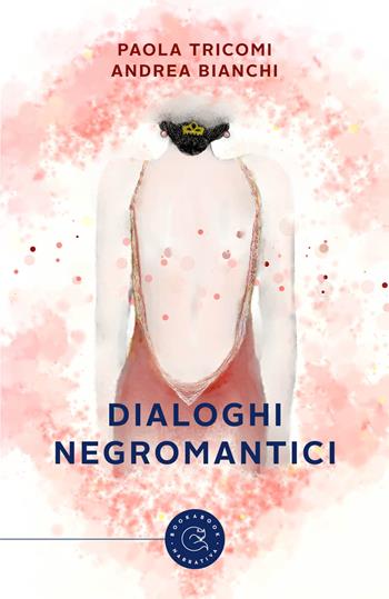 Dialoghi negromantici - Paola Tricomi, Andrea Bianchi - Libro bookabook 2021, Narrativa | Libraccio.it