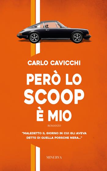 Però lo scoop è mio - Carlo Cavicchi - Libro Minerva Edizioni (Bologna) 2018, Narrativa Minerva | Libraccio.it
