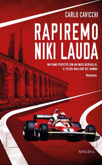 Rapiremo Niki Lauda - Carlo Cavicchi - Libro Minerva Edizioni (Bologna) 2020, Narrativa Minerva | Libraccio.it
