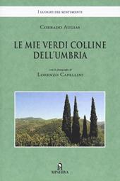 Le mie verdi colline dell'Umbria. Ediz. illustrata