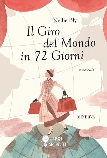 Il giro del mondo in 72 giorni - Nellie Bly - Libro Minerva Edizioni (Bologna) 2023, Libri sperduti | Libraccio.it