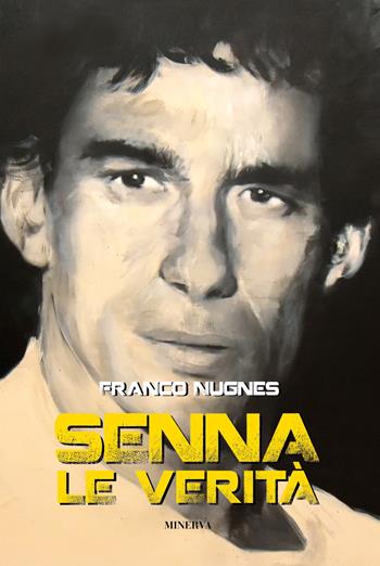 Senna. Le verità - Franco Nugnes - Libro Minerva Edizioni (Bologna) 2024, Ritratti | Libraccio.it