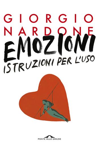 Emozioni: istruzioni per l'uso - Giorgio Nardone - Libro Ponte alle Grazie 2019, Terapia in tempi brevi | Libraccio.it