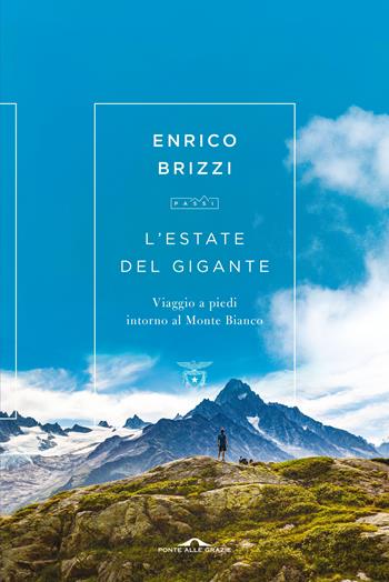 L'estate del gigante. Viaggio a piedi intorno al Monte Bianco - Enrico Brizzi - Libro Ponte alle Grazie 2020, Passi | Libraccio.it