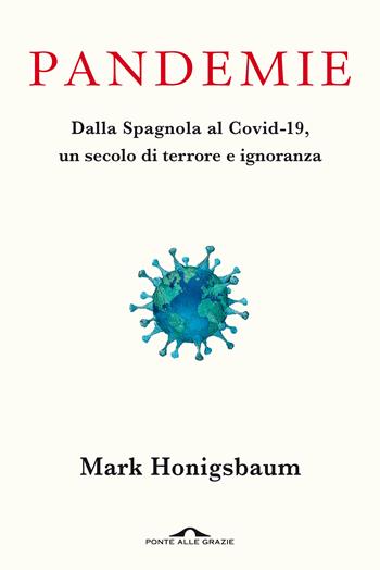 Pandemie. Dalla Spagnola al Covid-19, un secolo di terrore e ignoranza - Mark Honigsbaum - Libro Ponte alle Grazie 2020, Saggi | Libraccio.it