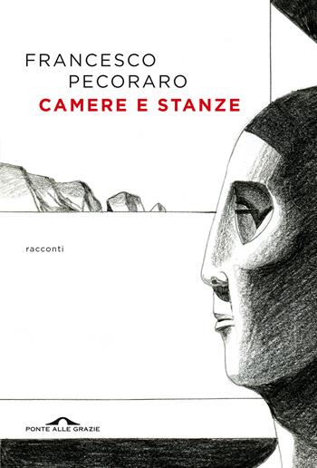 Camere e stanze - Francesco Pecoraro - Libro Ponte alle Grazie 2021, Scrittori | Libraccio.it