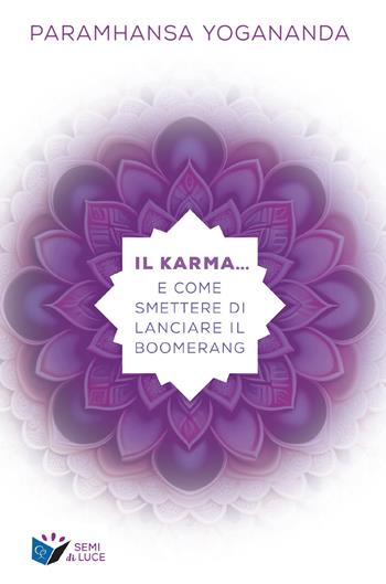Il karma... e come smettere di lanciare il boomerang - Swami Yogananda Paramhansa - Libro Ananda Edizioni 2024, Semi di luce | Libraccio.it
