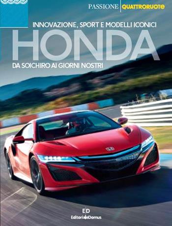 Honda. Da Soichiro ai giorni nostri. Innovazione, sport e modelli iconici  - Libro Editoriale Domus 2020, Passione auto 4 ruote | Libraccio.it