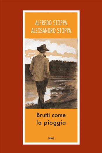 Brutti come la pioggia - Alfredo Stoppa, Alessandro Stoppa - Libro Siké 2021, Bergamotto | Libraccio.it
