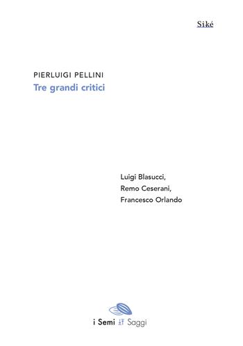 Tre grandi critici. Luigi Blasucci, Remo Ceserani, Francesco Orlando - Pierluigi Pellini - Libro Euno Edizioni 2024 | Libraccio.it
