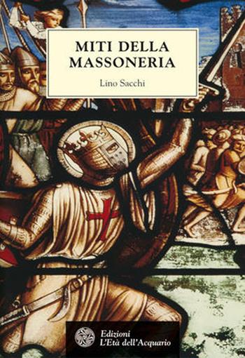 Miti della massoneria - Lino Sacchi - Libro L'Età dell'Acquario 2020, Tradizioni | Libraccio.it
