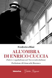 All'ombra di Enrico Cuccia. Potere e capitalismo nel Novecento italiano