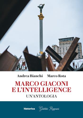 Marco Giaconi e l'intelligence. Un'antologia - Andrea Bianchi, Marco Rota - Libro Historica Edizioni 2022 | Libraccio.it