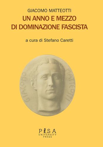 Un anno e mezzo di dominazione fascista - Giacomo Matteotti - Libro Pisa University Press 2020 | Libraccio.it