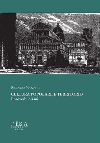 Cultura popolare e territorio. I proverbi pisani - Riccardo Mazzanti - Libro Pisa University Press 2022 | Libraccio.it