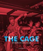 The Cage. Vent'anni di live club. Ediz. illustrata