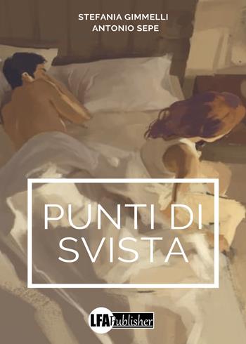 Punti di svista - Stefania Gimmelli, Antonio Sepe - Libro LFA Publisher 2022 | Libraccio.it
