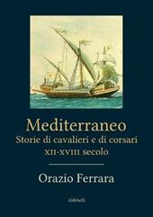 Mediterraneo. Storie di cavalieri e di corsari. XII-XVIII secolo