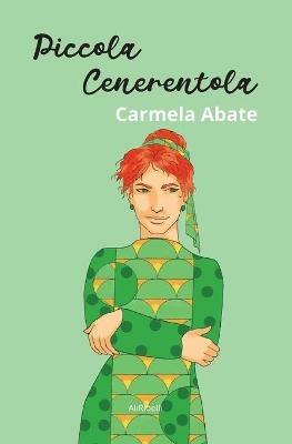 Piccola Cenerentola - Carmela Abate - Libro Ali Ribelli Edizioni 2021 | Libraccio.it