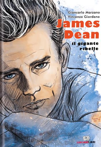 James Dean. Il gigante ribelle - Giancarlo Marzano, Vincenzo Giordano - Libro Liscianilibri 2020, I girasoli | Libraccio.it
