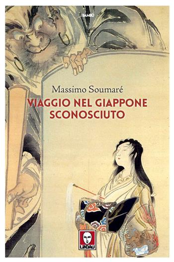 Viaggio nel Giappone sconosciuto - Massimo Soumaré - Libro Lindau 2021, I bambù | Libraccio.it
